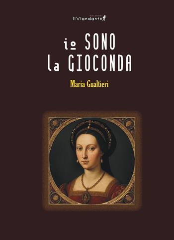 Io sono la gioconda - Maria Gualtieri - Libro Edizioni IlViandante 2025, Alchemicus | Libraccio.it