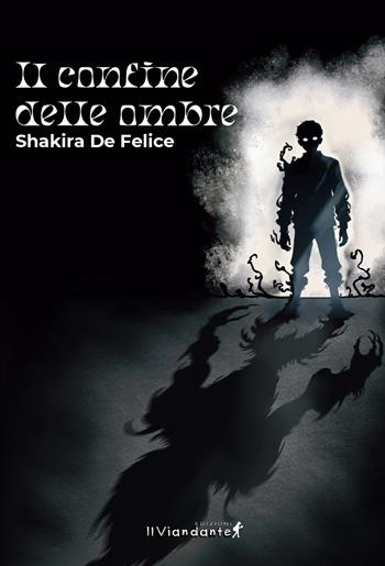 Il confine delle ombre - Shakira De Felice - Libro Edizioni IlViandante 2025, Agorà | Libraccio.it