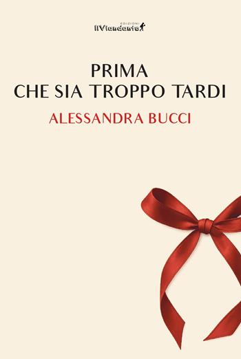 Prima che sia troppo tardi - Alessandra Bucci - Libro Edizioni IlViandante 2025, Storicando | Libraccio.it