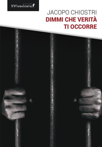 Dimmi che verità ti occorre - Jacopo Chiostri - Libro Edizioni IlViandante 2025, Nero viandante | Libraccio.it