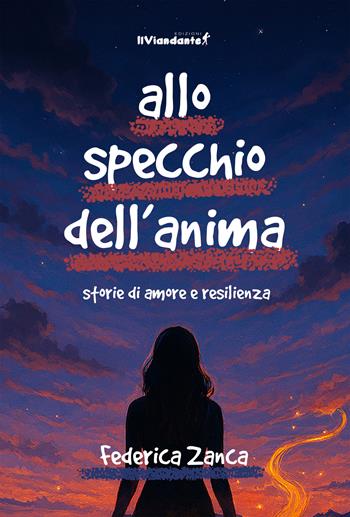 Allo specchio dell'anima. Storia di amore e resilienza - Federica Zanca - Libro Edizioni IlViandante 2026, Il colore dei pensieri | Libraccio.it