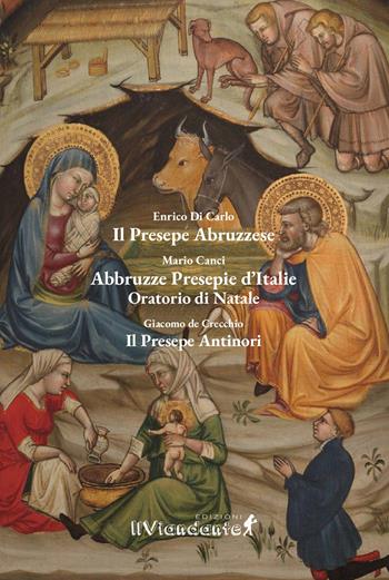 Il presepe abruzzese. Abbruzze presepie d'Italie. Il presepe Antinori - Enrico Di Carlo, Mario Canci, Giacomo De Crecchio - Libro Edizioni IlViandante 2025, Aprutium | Libraccio.it