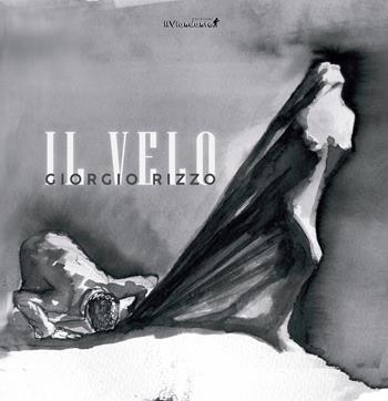 Il velo. Ediz. illustrata - Giorgio Rizzo - Libro Edizioni IlViandante 2025, Agorà | Libraccio.it