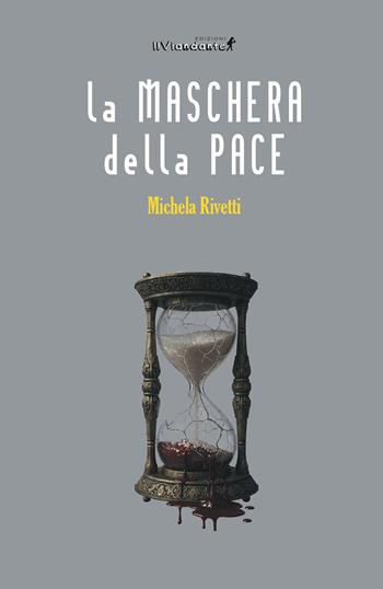La maschera della pace - Michela Rivetti - Libro Edizioni IlViandante 2026, Alchemicus | Libraccio.it