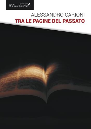 Tra le pagine del passato - Alessandro Carioni - Libro Edizioni IlViandante 2026, Nero viandante | Libraccio.it