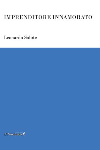 Imprenditore innamorato - Leonardo Salute - Libro Edizioni IlViandante 2026, Ponti letterari | Libraccio.it