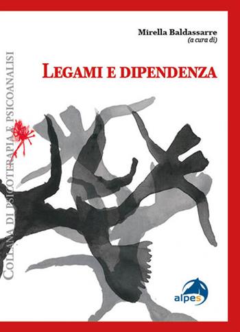 Legami e dipendenza - Mirella Baldassarre - Libro Alpes Italia 2025, Psicoterapia e psicoanalisi | Libraccio.it