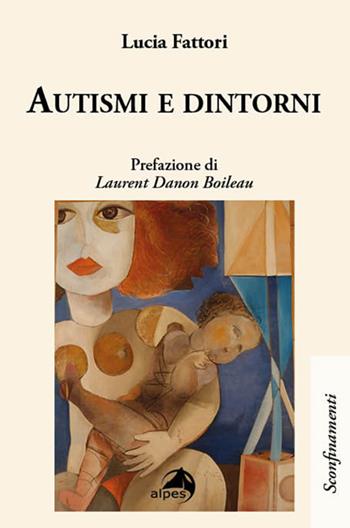 Autismi e dintorni - Lucia Fattori - Libro Alpes Italia 2025, Sconfinamenti | Libraccio.it