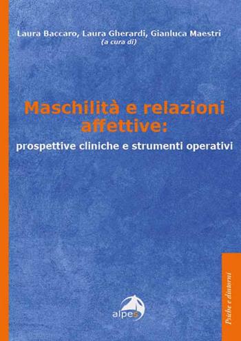Maschilità e relazioni affettive: prospettive cliniche e strumenti operativi - L. Gherardi - Libro Alpes Italia 2025, Psiche e dintorni | Libraccio.it