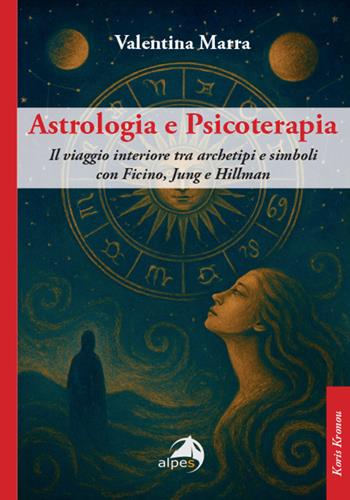 Astrologia e psicoterapia. Il viaggio interiore tra archetipi e simboli con Ficino, Jung e Hillman - Valentina Marra - Libro Alpes Italia 2025, Koris Kronou | Libraccio.it