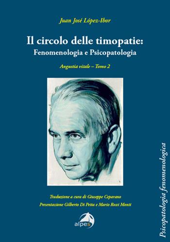 Il circolo delle timopatie: fenomenologia e psicopatologia. Angustia vitale. Vol. 2 - Juan José Lopez-Ibor - Libro Alpes Italia 2025, Psicopatologia fenomenologica | Libraccio.it