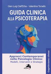 Guida clinica alla psicoterapia. Approcci contemporanei nella psicologia clinica: modelli, interventi e strategie