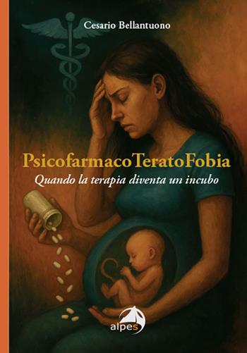 PsicofarmacoTeratoFobia. Quando la terapia diventa un incubo - Cesario Bellantuono - Libro Alpes Italia 2025, I territori della psiche | Libraccio.it