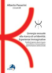 L'energia sessuale alla ricerca di un'identitàEsperienze Immaginative. Fluidità di genere, abusi e traumi, travestitismo e transessualismo, sperimentazione adolescenziale