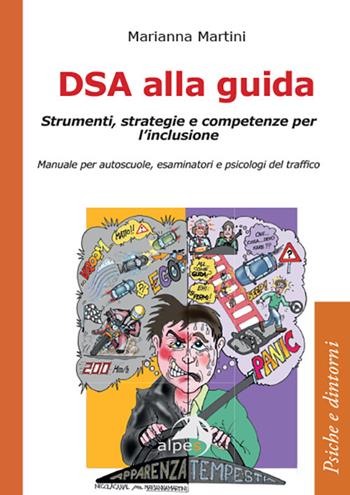 DSA alla guida. Strumenti, strategie e competenze per l’inclusione. Manuale per autoscuole, esaminatori e psicologi del traffico - Marianna Martini - Libro Alpes Italia 2025, Psiche e dintorni | Libraccio.it