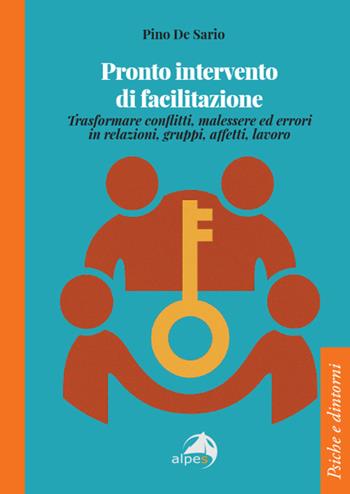 Pronto intervento di facilitazione. Trasformare conflitti, malessere ed errori in relazioni, gruppi, affetti, lavoro - Pino De Sario - Libro Alpes Italia 2026, Psiche e dintorni | Libraccio.it