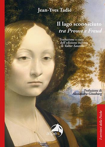 Il lago sconosciuto tra Proust e Freud - Jean-Yves Tadié - Libro Alpes Italia 2026, I territori della psiche | Libraccio.it