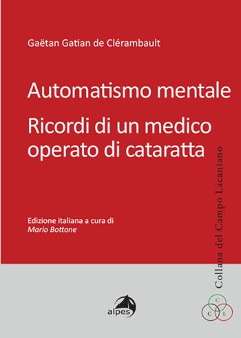 Automatismo mentale. Ricordi di un medico operato di cataratta - Gäetan G. de Clérambault - Libro Alpes Italia 2026, Collana del Campo Lacaniano | Libraccio.it