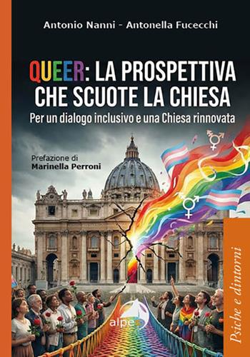 Queer: la prospettiva che scuote la chiesa. Per un dialogo inclusivo e una Chiesa rinnovata - Antonio Nanni, Antonella Fucecchi - Libro Alpes Italia 2026, Psiche e dintorni | Libraccio.it