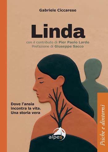 Linda. Dove l'ansia incontra la vita - Gabriele Ciccarese - Libro Alpes Italia 2026, Psiche e dintorni | Libraccio.it