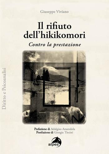 Il rifiuto dell’hikikomori. Contro la prestazione - Giuseppe Viviano - Libro Alpes Italia 2026, Diritto e psicanalisi | Libraccio.it