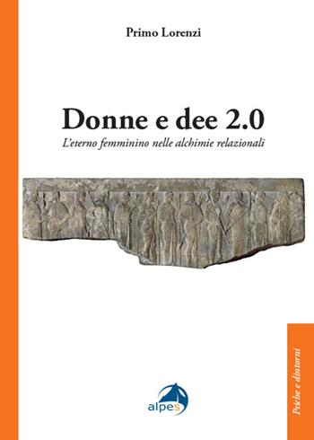 Donne e dee 2.0. L'eterno femminino nelle alchimie relazionali - Primo Lorenzi - Libro Alpes Italia 2026, Psiche e dintorni | Libraccio.it