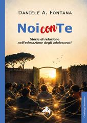Noi con te. Storie di relazione nell’educazione degli adolescenti