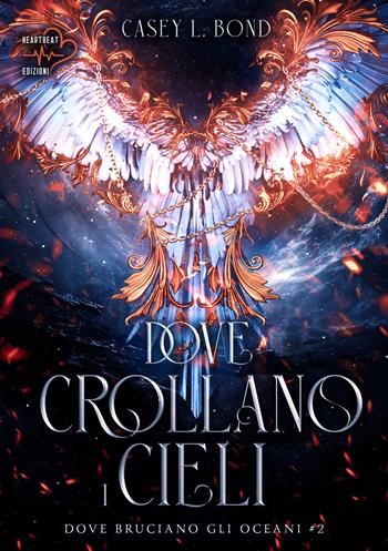 Dove crollano i cieli. Dove bruciano gli oceani. Vol. 2 - Casey L. Bond - Libro Heartbeat Edizioni 2025 | Libraccio.it