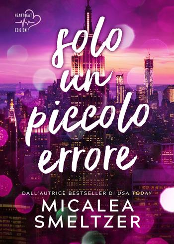 Solo un piccolo errore - Micalea Smeltzer - Libro Heartbeat Edizioni 2025 | Libraccio.it
