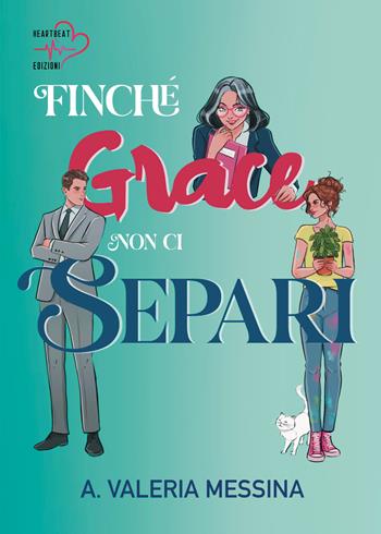 Finché Grace non ci separi - A. Valeria Messina - Libro Heartbeat Edizioni 2026 | Libraccio.it