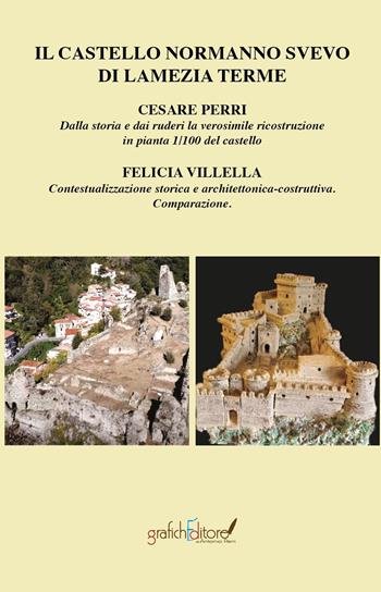 Il castello normanno svevo di Lamezia Terme. Dalla storia e dai ruderi la verosimile ricostruzione in pianta 1/100 del castello-Contestualizzazione storica e architettonica-costruttiva comparazione. Ediz. ridotta - Cesare Perri, Felicia Villella - Libro Grafichéditore 2025, Calliope | Libraccio.it