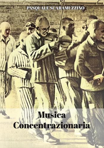 Musica concentrazionaria - Pasquale Scaramuzzino - Libro Grafichéditore 2025, Kronos | Libraccio.it