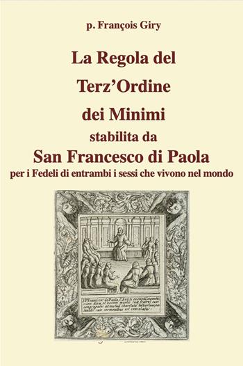 La Regola del Terz’Ordine dei Minimi stabilita da San Francesco di Paola per i fedeli di entrambi i sessi che vivono nel mondo  - Libro Grafichéditore 2025 | Libraccio.it