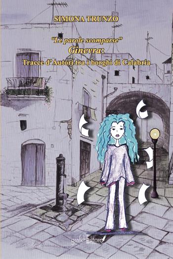 «Le parole scomparse». Ginevra: tracce d’autori tra i borghi di Calabria. Ediz. per la scuola - Simona Trunzo - Libro Grafichéditore 2025, Muricello | Libraccio.it