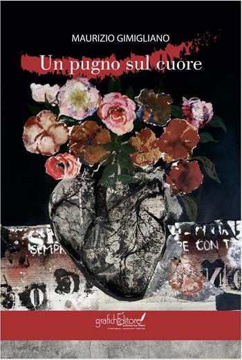 «Un pugno sul cuore» - Maurizio Gimigliano - Libro Grafichéditore 2025, Calliope | Libraccio.it