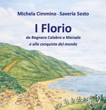 I Florio. Da Bagnara Calabra a Marsala e alla conquista del mondo. Ediz. speciale - Michela Cimmino, Saveria Sesto - Libro Grafichéditore 2026, Mnemosine | Libraccio.it