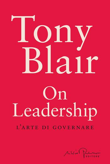 On leadership. L'arte di governare - Tony Blair - Libro Silvio Berlusconi Editore 2024, Libera | Libraccio.it