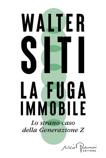 La fuga immobile. Lo strano caso della Generazione Z - Walter Siti - Libro Silvio Berlusconi Editore 2025, Libera | Libraccio.it