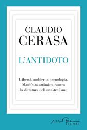 L'antidoto. Libertà, ambiente, tecnologia. Manifesto ottimista contro la dittatura del catastrofismo