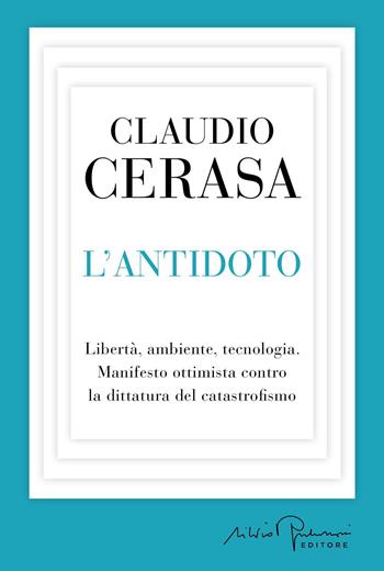 L'antidoto. Libertà, ambiente, tecnologia. Manifesto ottimista contro la dittatura del catastrofismo - Claudio Cerasa - Libro Silvio Berlusconi Editore 2026, Libera | Libraccio.it