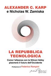 La repubblica tecnologica. Come l'alleanza con la Silicon Valley plasmerà il futuro dell'Occidente