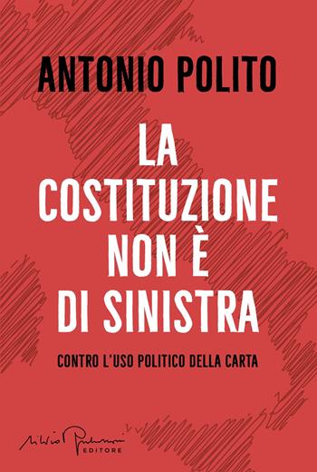 La Costituzione non è di sinistra. Contro l'uso politico della carta - Antonio Polito - Libro Silvio Berlusconi Editore 2026, Libera | Libraccio.it