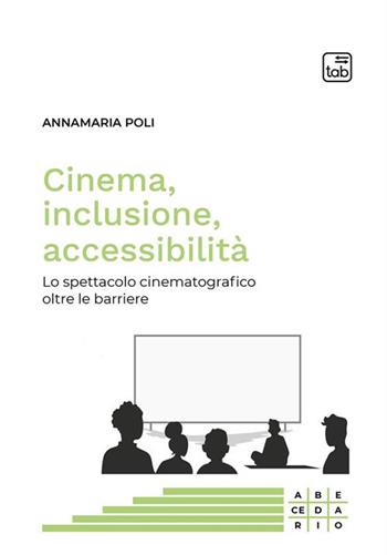 Cinema, inclusione, accessibilità. Lo spettacolo cinematografico oltre le barriere - Annamaria Poli - Libro Tab edizioni 2024, Abecedario | Libraccio.it