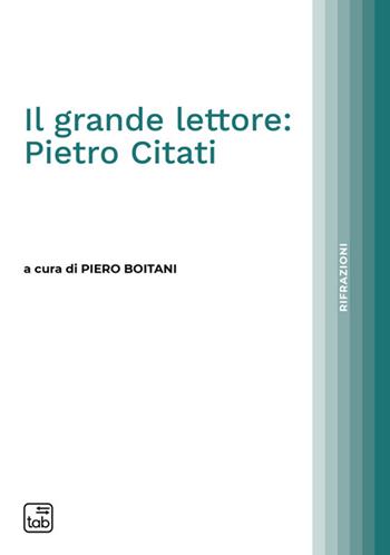 Il grande lettore: Pietro Citati  - Libro Tab edizioni 2024, Rifrazioni | Libraccio.it