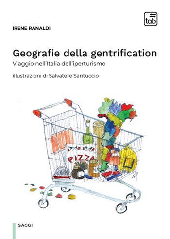Geografie della gentrification. Viaggio nell'Italia dell'iperturismo - Irene Ranaldi - Libro Tab edizioni 2024, Saggi | Libraccio.it