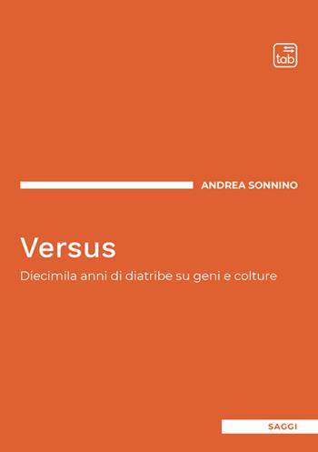 Versus. Diecimila anni di diatribe su geni e colture - Andrea Sonnino - Libro Tab edizioni 2025, Saggi | Libraccio.it