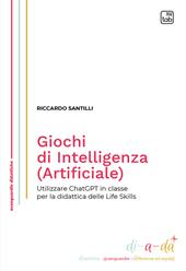 Giochi di Intelligenza (Artificiale). Utilizzare ChatGPT in classe per la didattica delle life skills
