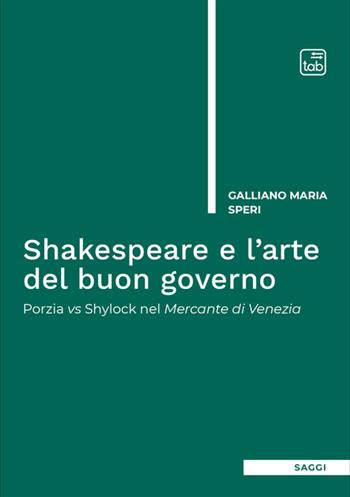 Shakespeare e l'arte del buon governo. Porzia vs Shylock nel Mercante di Venezia. Nuova ediz. - Galliano Maria Speri - Libro Tab edizioni 2024, Saggi | Libraccio.it