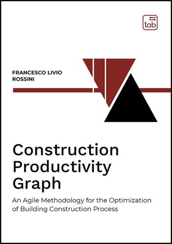 Construction productivity graph. An agile methodology for the optimization of building construction process - Francesco Livio Rossini - Libro Tab edizioni 2026, Bauhaus 101. Intercultural Dialogue book | Libraccio.it