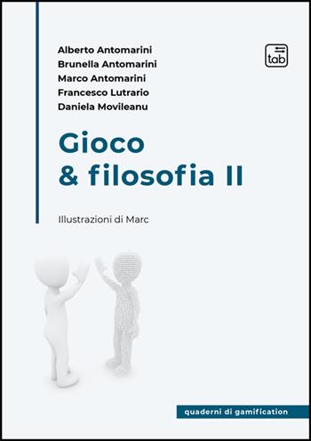 Gioco & filosofia 2 - Brunella Antomarini, Lutrario Francesco, Movileanu Daniela - Libro Tab edizioni 2025, Quaderni di gamification | Libraccio.it